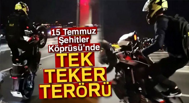 15 Temmuz Şehitler Köprüsü'nde tek teker terörü