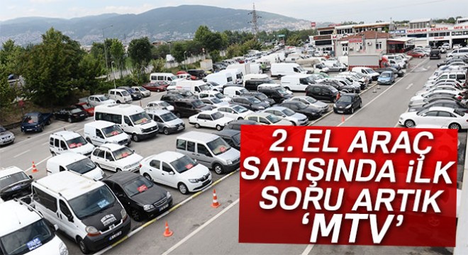2. el araç satışında ilk soru artık 'MTV' oldu