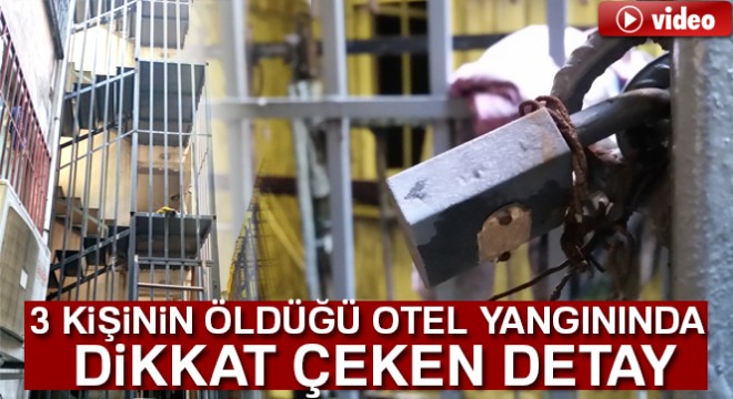 3 kişinin öldüğü otel yangınında dikkat çeken detay