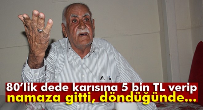 80'lik dede bir gece evli kaldı, 15 bin lirasını kaptırdı