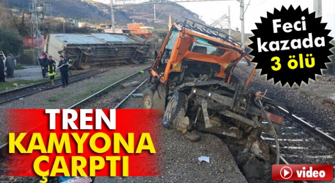Adana'da tren kamyona çarptı: 3 ölü