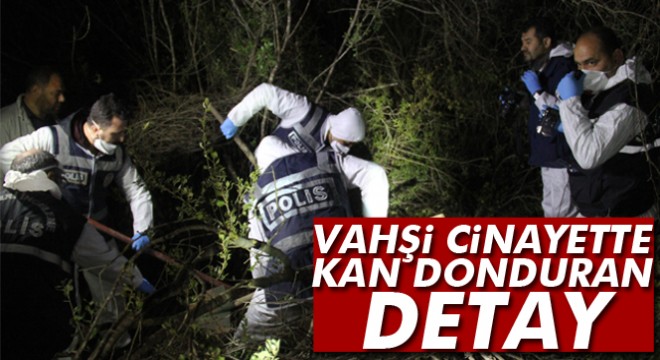 Adana'daki vahşi cinayette şok detaylar ortaya çıktı