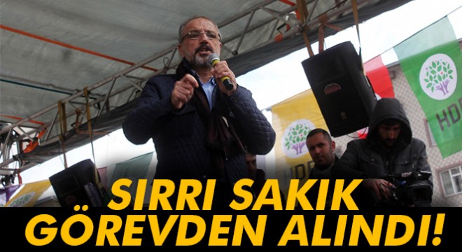 Ağrı Belediye Başkanı Sırrı Sakık görevden alındı