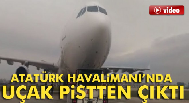 Atatürk Havalimanı'nda uçak pistten çıktı