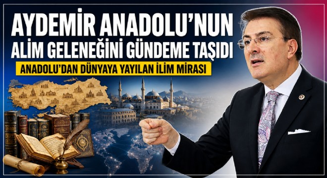 Aydemir Anadolu'dan çıkan alimlerin izini hatırlattı