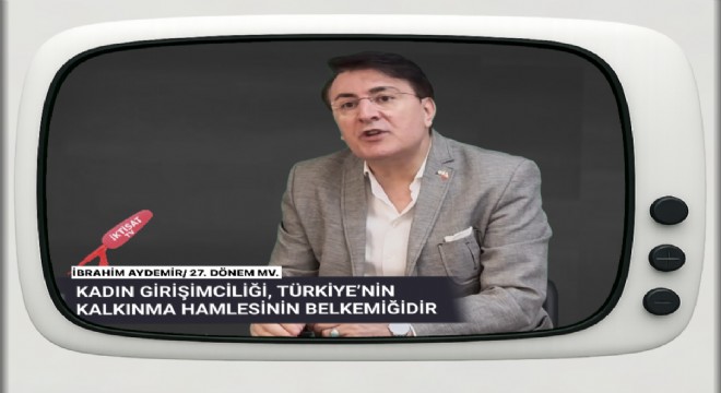 Aydemir: Kadın girişimciliği Türkiye'nin üretim hamlesinin omurgasıdır