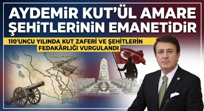 Aydemir Kut'ül Amare zaferinin diriliş ruhu olduğunu söyledi