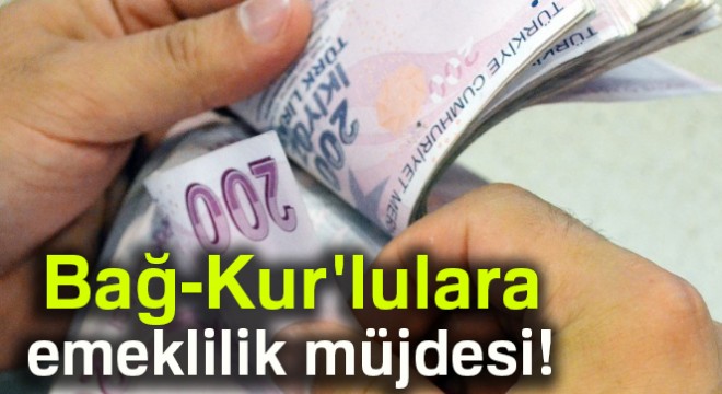 Bağ-Kur'lulara 1.28 faiz oranı ve 48 ay vade ile emeklilik müjdesi