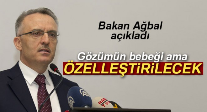 Bakan Ağbal açıkladı! Özelleştirilecek