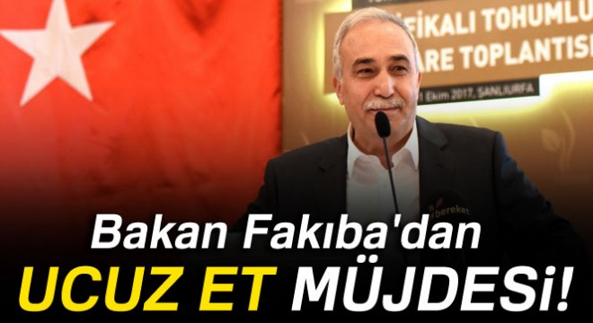 Bakan Fakıba'dan ucuz et müjdesi