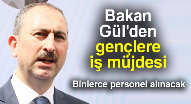 Bakan Gül'den gençlere iş müjdesi