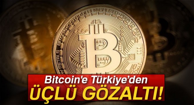 Bitcoin'e üçlü gözaltı!
