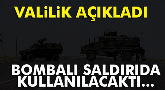 Bombalı eylemde kullanılacak araç imha edildi