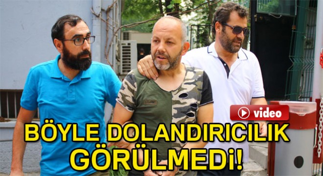 Böyle dolandırıcılık görülmedi !