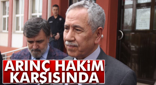 Bülent Arınç, Bolu'da hakim karşısına çıktı