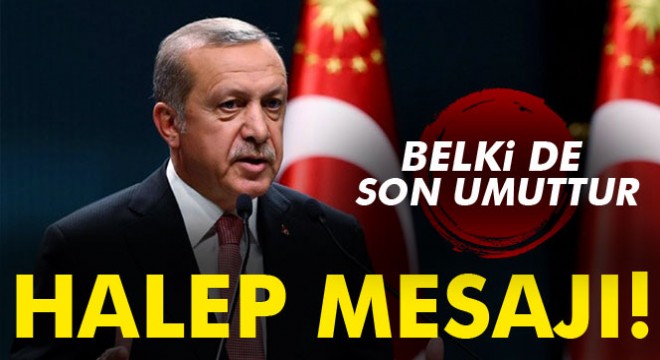 Cumhurbaşkanı Erdoğan'dan Halep mesajı