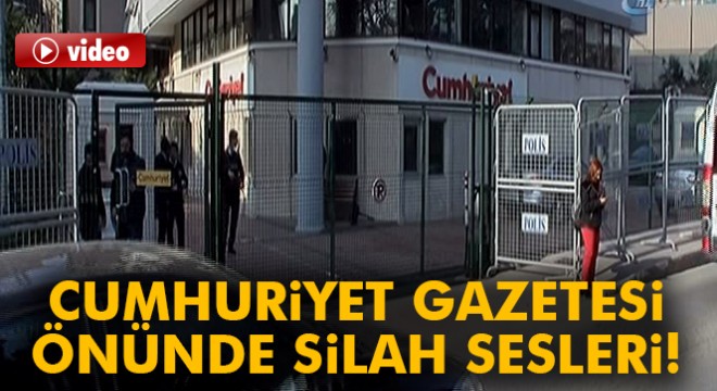 Cumhuriyet Gazetesi önünde silah sesleri!