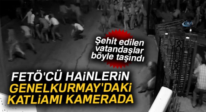 Darbeci hainlerin Genelkurmay'daki katliamı güvenlik kamerasında