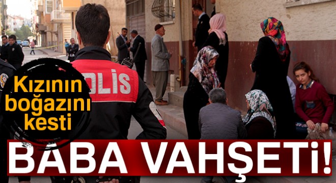 Elazığ'da baba kızının boğazını keserek öldürdü