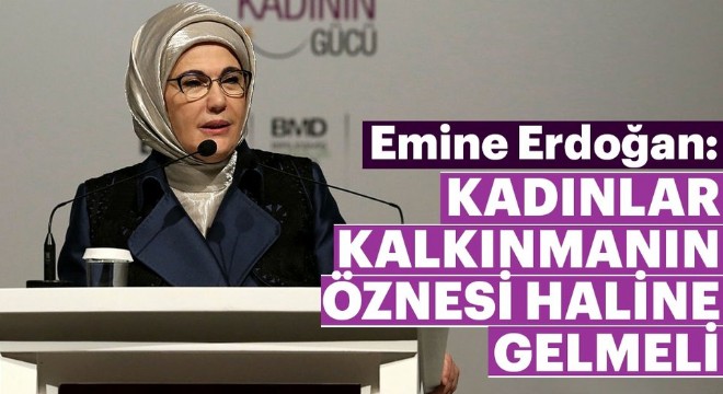 Emine Erdoğan: Kalkınmanın öznesi ‘kadınlar' olacak