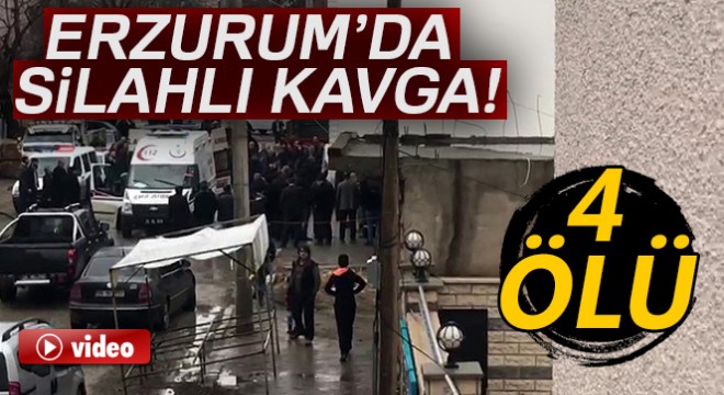 Erzurum'da silahlı kavga: 4 ölü