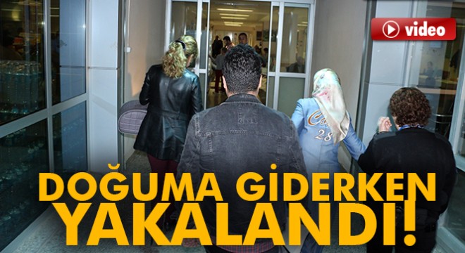 FETÖ'den aranan kadın hastaneye doğuma gelince yakalandı