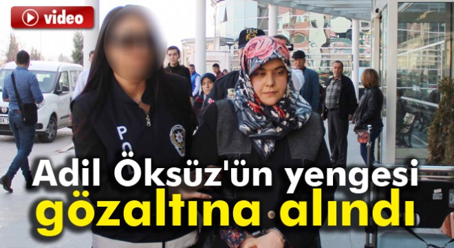 Firari Adil Öksüz'ün kardeşinin eşi gözaltına alındı