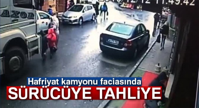 Hafriyat kamyonu faciasında sürücüye tahliye