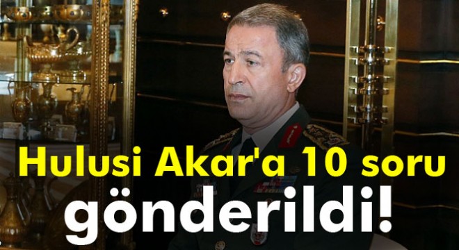 Hulusi Akar'a 10 soru gönderildi!