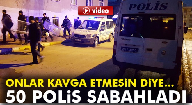 İki aile kavga etmesin diye 50'e yakın polis sabaha kadar nöbet tuttu