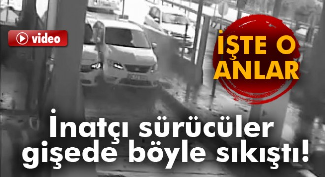 İnatçı sürücüler gişede böyle sıkıştı