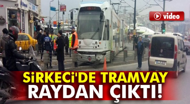 İstanbul Sirkeci'de tramvay raydan çıktı! İşte olay yerinden görüntüler