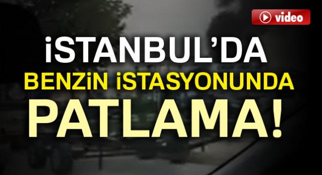 İstanbul Tuzla'da benzin istasyonunda patlama!