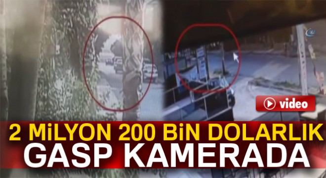 İstanbul'da 2 milyon 200 bin dolarlık gasp kamerada