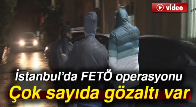 İstanbul'da FETÖ operasyonu: 60 gözaltı kararı