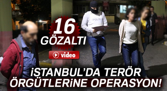 İstanbul'da terör örgütleri MLKP ve TKP/ML'ye operasyon: 16 şüpheli gözaltında