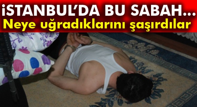 İstanbul'da torbacılara şafak operasyonu