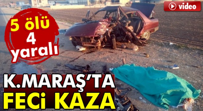Kahramanmaraş'ta feci kaza: 5 ölü, 4 yaralı