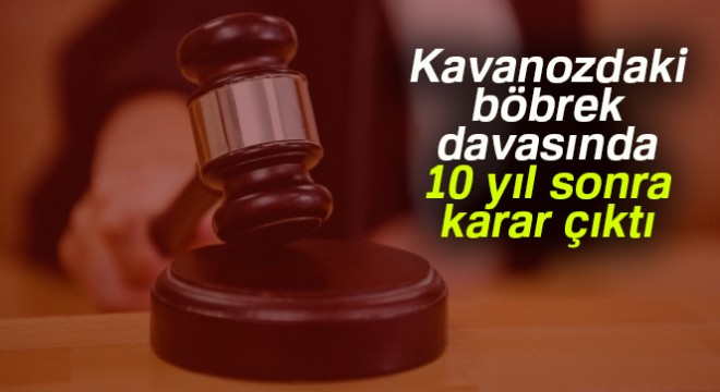 Kavanozdaki böbrek davasında 10 yıl sonra karar çıktı