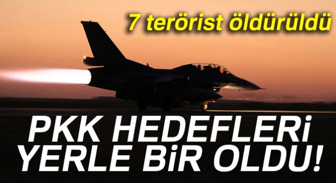 Kuzey Irak'a hava harekatı: 7 terörist öldürüldü