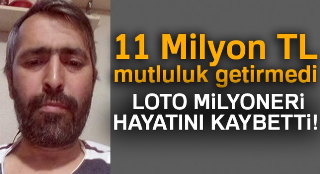 Lotodan 11 milyon kazanmıştı, sirozdan öldü