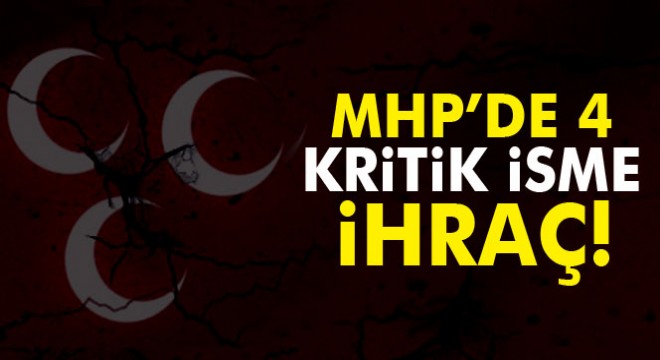 MHP'de 4 isim ihraç edildi