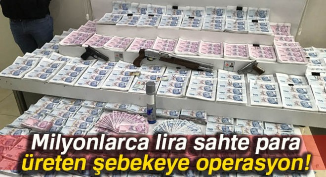 Milyonlarca lira sahte para üreten şebekeye operasyon: 20 tutuklu