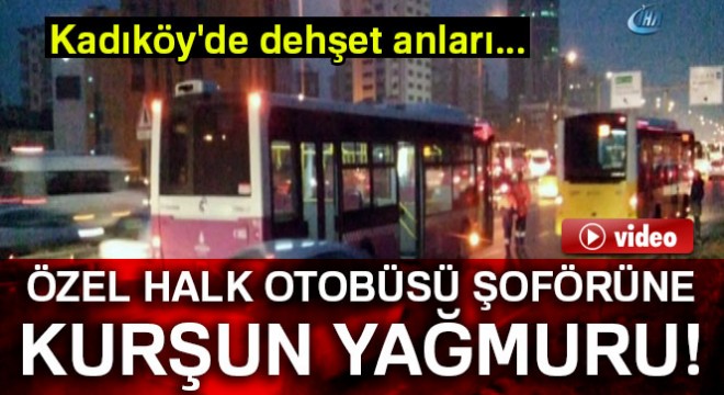 Özel Halk Otobüsü şoförüne kurşun yağmuru