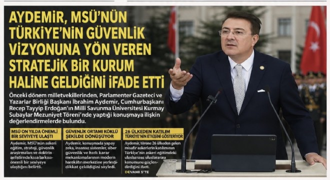 PGYB Bşk. Aydemir, Milli Savunma Üniversitesi Türkiye'nin güvenlik vizyonuna yön veriyor!
