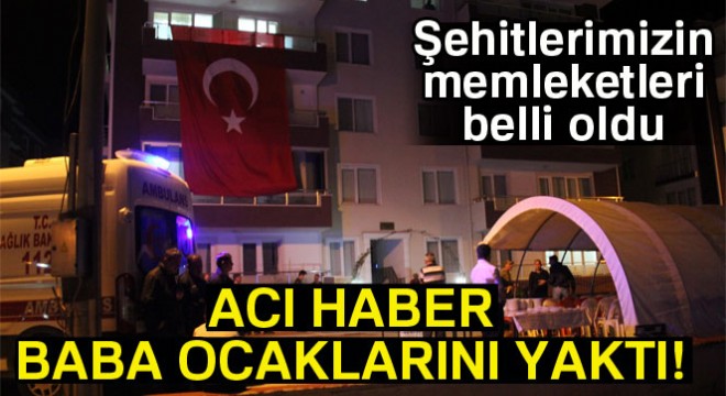 Son dakika! Şehitlerimizin memleketleri belli oldu