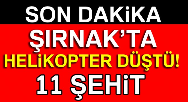 Son dakika! Şırnak'ta helikopter düştü! 13 şehit
