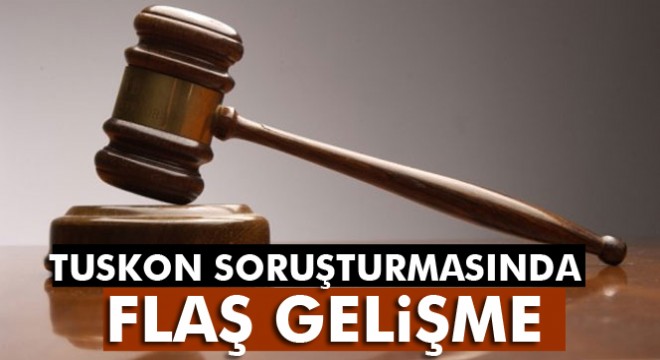Son dakika haberleri! TUSKON soruşturmasında flaş gelişme