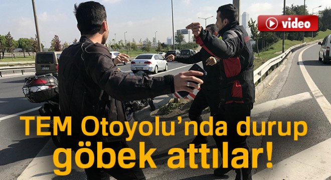 TEM Otoyolu'nda durup göbek attılar