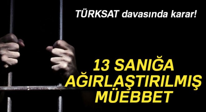 TÜRKSAT baskını davasında karar! 13 sanığa ağırlaştırılmış müebbet